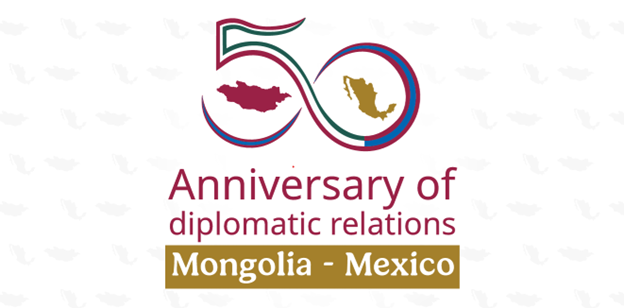 MONGOLIA AND THE UNITED MEXICAN STATES MARK 50 YEARS OF DIPLOMATIC RELATIONS